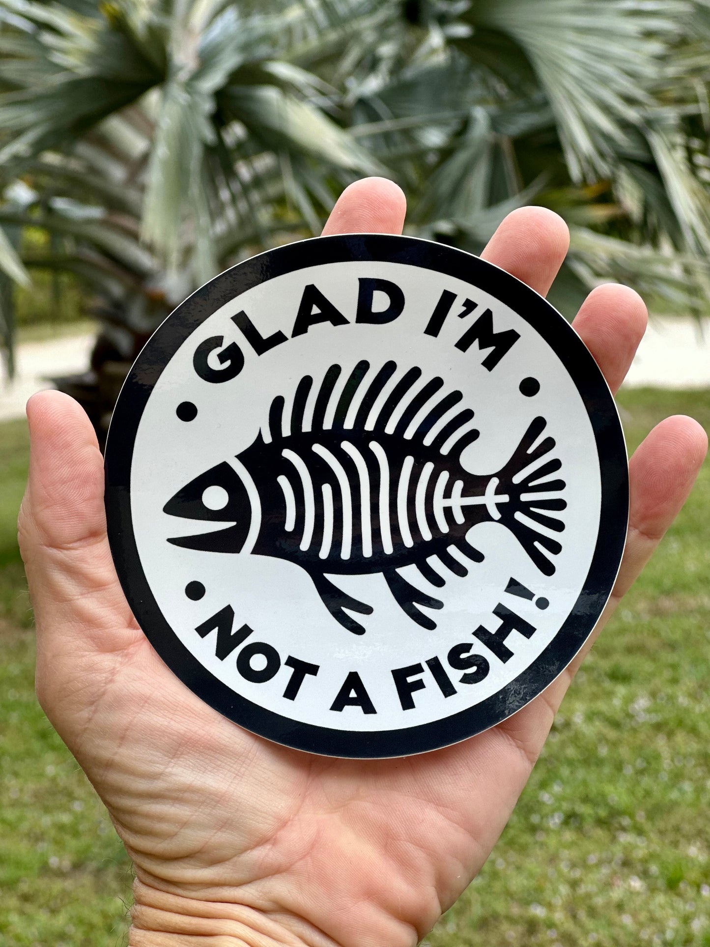 5x5 Round Vinyl Glad I’m not a fish! Sticker